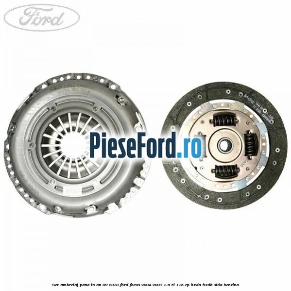 Set ambreiaj pana in an 09/2010 Ford Focus 2004-2007 1.6 Ti 115 cp HXDA, HXDB, SIDA benzina