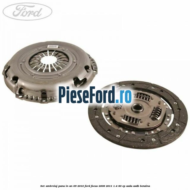 Set ambreiaj pana in an 09/2010 Ford Focus 2008-2011 1.4 80 cp Set ambreiaj pana in an 09/2010 Ford Focus 2008-2011 1.4 80 cp ASDA, ASDB benzina