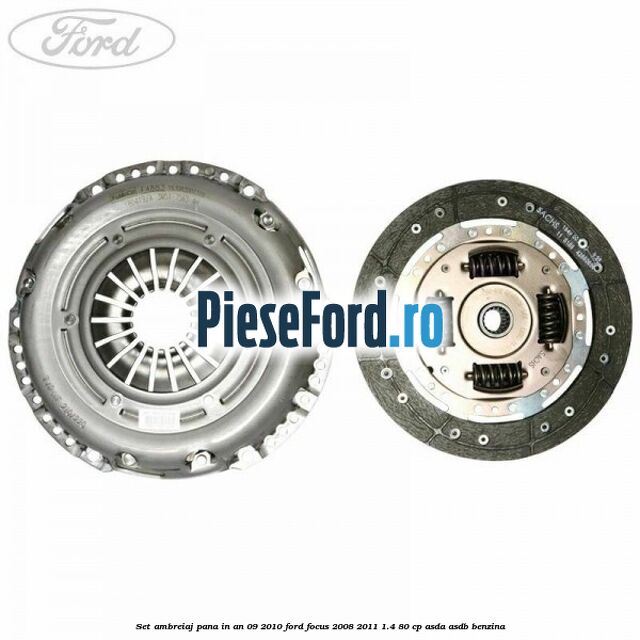 Set ambreiaj pana in an 09/2010 Ford Focus 2008-2011 1.4 80 cp Set ambreiaj pana in an 09/2010 Ford Focus 2008-2011 1.4 80 cp ASDA, ASDB benzina