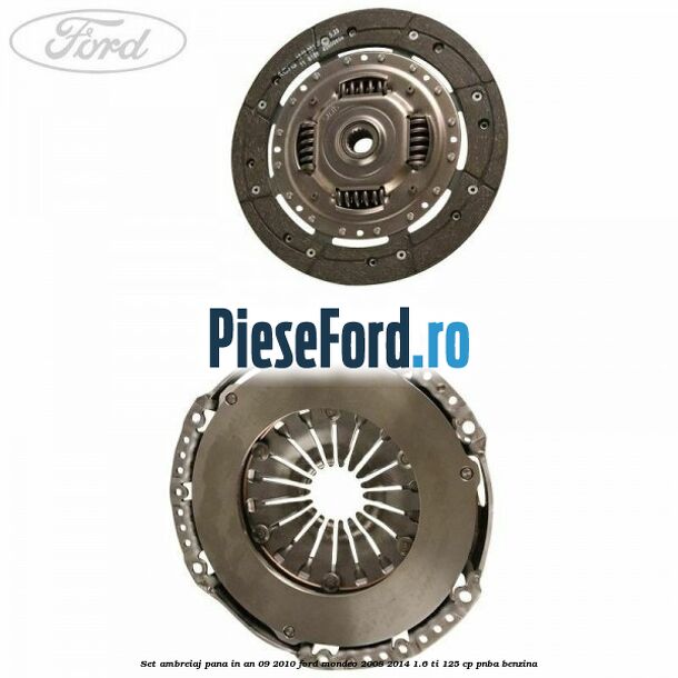 Set ambreiaj pana in an 09/2010 Ford Mondeo 2008-2014 1.6 Ti 125 cp Set ambreiaj pana in an 09/2010 Ford Mondeo 2008-2014 1.6 Ti 125 cp PNBA benzina