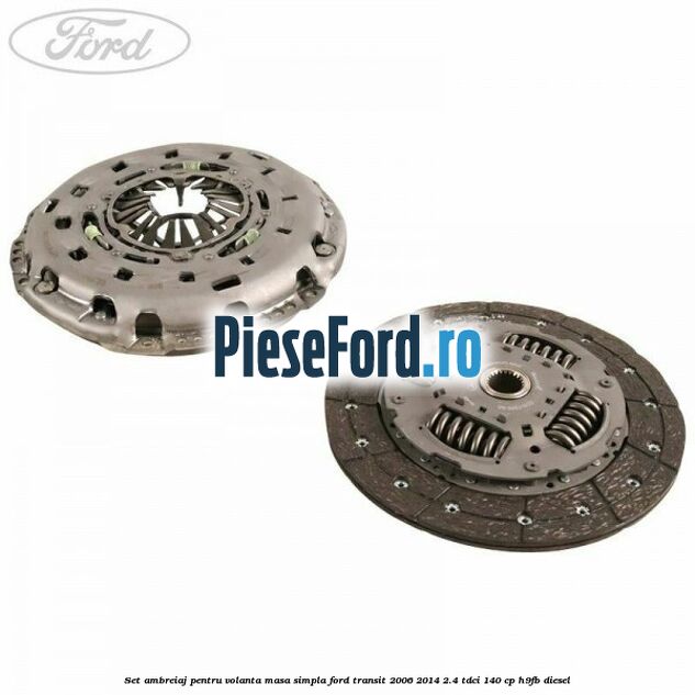 Set ambreiaj pentru volanta masa simpla Ford Transit 2006-2014 2.4 TDCi 140 cp H9FB diesel