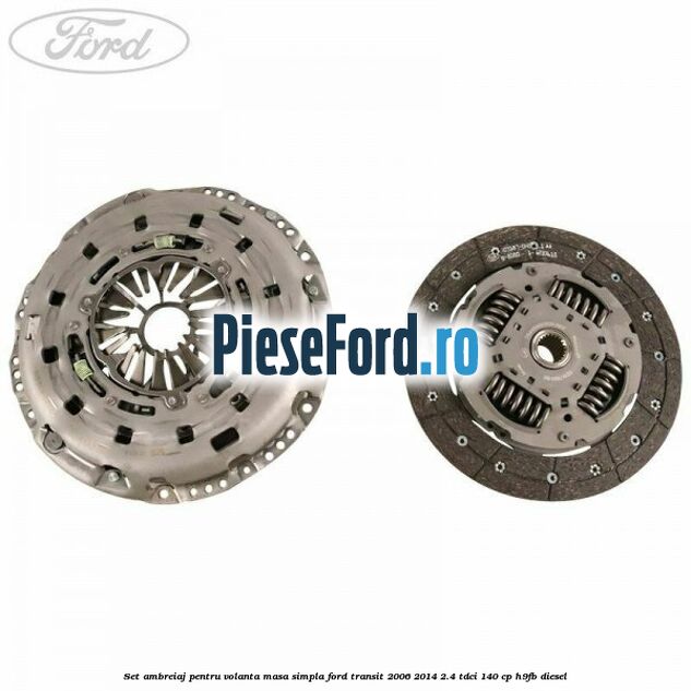 Set ambreiaj pentru volanta masa simpla Ford Transit 2006-2014 2.4 TDCi 140 cp H9FB diesel