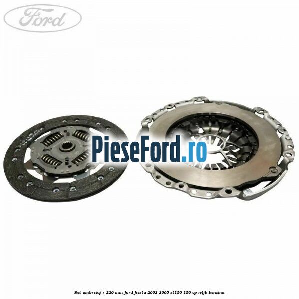 Set ambreiaj R 220 mm Ford Fiesta 2002-2005 ST150 150 cp N4JB benzina