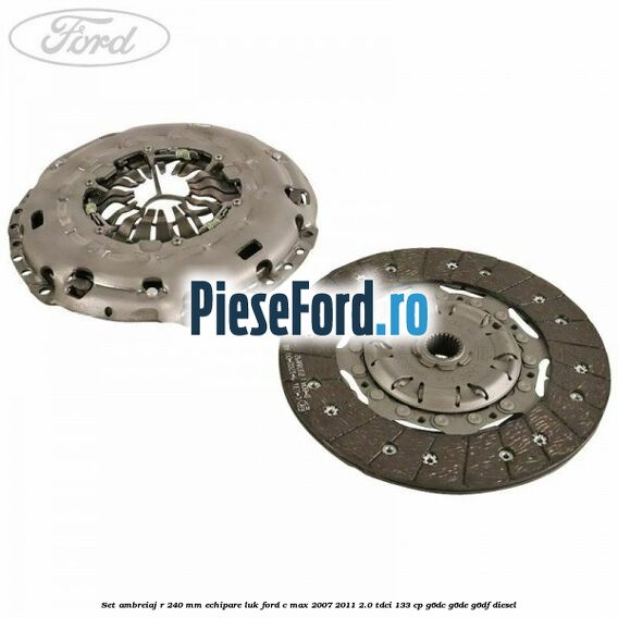 Set ambreiaj R 240 mm echipare LUK Ford C-Max 2007-2011 2.0 TDCi 133 cp G6DC, G6DE, G6DF diesel
