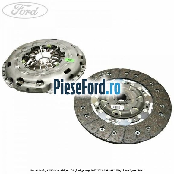 Set ambreiaj R 240 mm echipare LUK Ford Galaxy 2007-2014 2.0 TDCi 115 cp KLWA, TYWA diesel