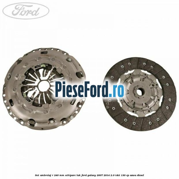 Set ambreiaj R 240 mm echipare LUK Ford Galaxy 2007-2014 2.0 TDCi 130 cp Set ambreiaj R 240 mm echipare LUK Ford Galaxy 2007-2014 2.0 TDCi 130 cp AZWA diesel