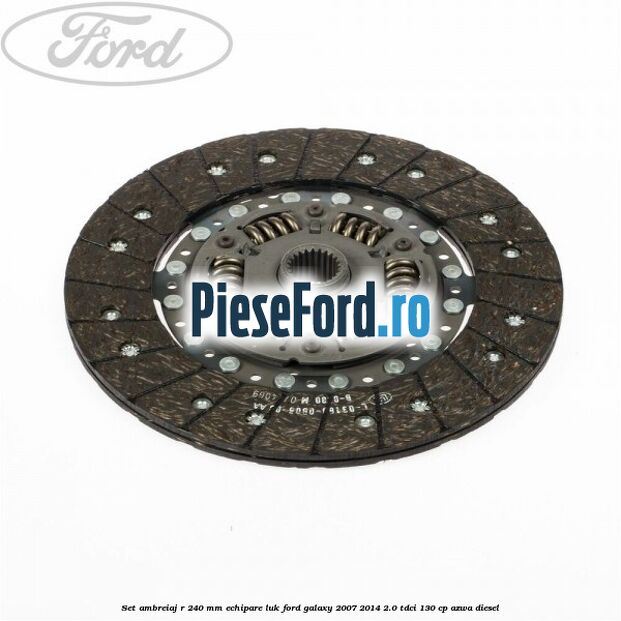 Set ambreiaj R 240 mm echipare LUK Ford Galaxy 2007-2014 2.0 TDCi 130 cp Set ambreiaj R 240 mm echipare LUK Ford Galaxy 2007-2014 2.0 TDCi 130 cp AZWA diesel