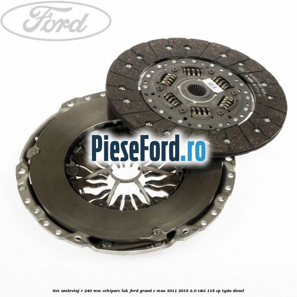 Set ambreiaj R 240 mm echipare LUK Ford Grand C-Max 2011-2015 2.0 TDCi 115 cp TYDA diesel