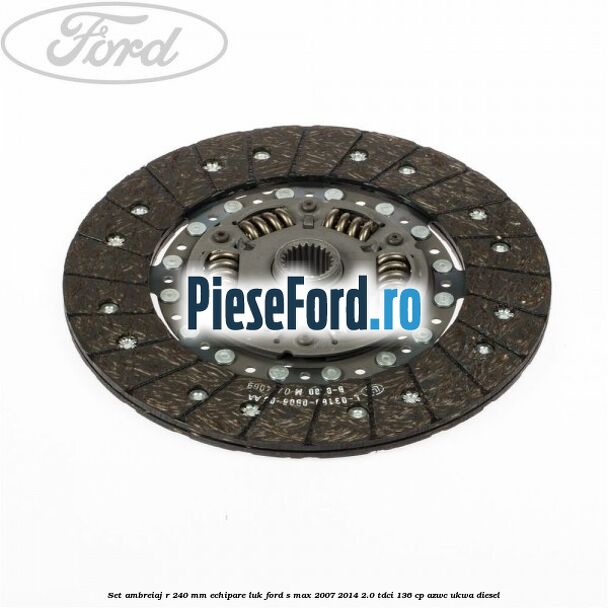 Set ambreiaj R 240 mm echipare LUK Ford S-Max 2007-2014 2.0 TDCi 136 cp AZWC, UKWA diesel