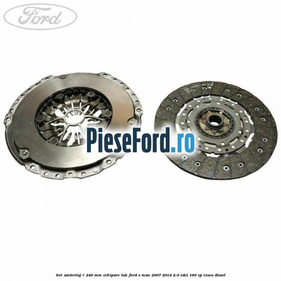 Set ambreiaj R 240 mm echipare LUK Ford S-Max 2007-2014 2.0 TDCi 163 cp TXWA diesel