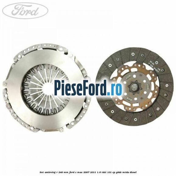 Set ambreiaj R 240 mm Ford C-Max 2007-2011 1.6 TDCi 101 cp G8DC, MTDA diesel