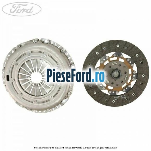 Set ambreiaj R 240 mm Ford C-Max 2007-2011 1.6 TDCi 101 cp G8DC, MTDA diesel