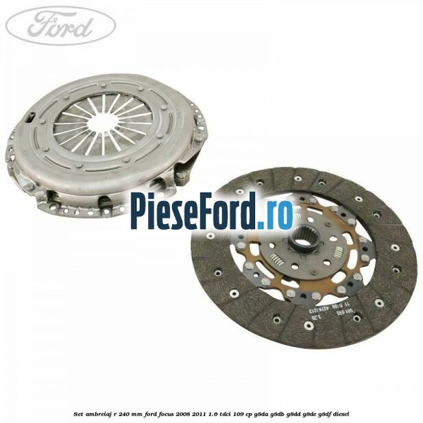Set ambreiaj R 240 mm Ford Focus 2008-2011 1.6 TDCi 109 cp