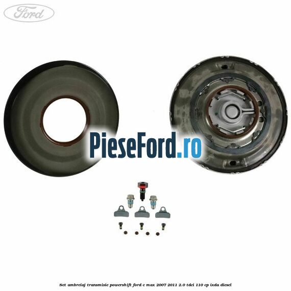 Set ambreiaj transmisie Powershift Ford C-Max 2007-2011 2.0 TDCi 110 cp IXDA diesel