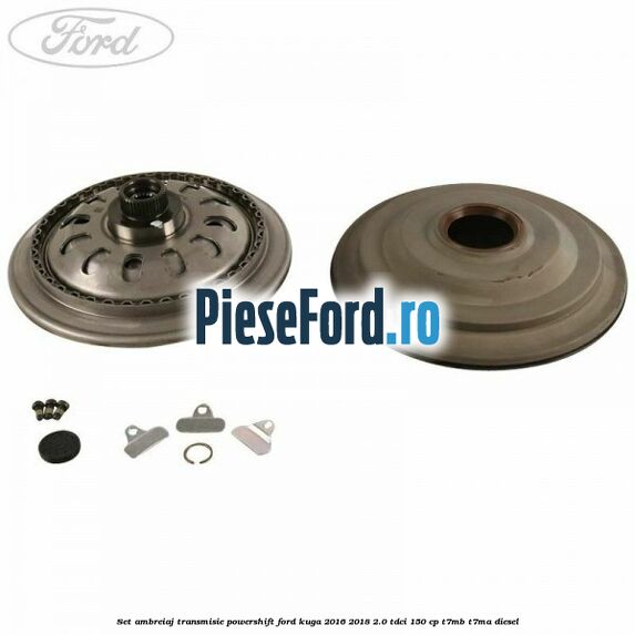Set ambreiaj transmisie Powershift Ford Kuga 2016-2018 2.0 TDCi 150 cp T7MB, T7MA diesel