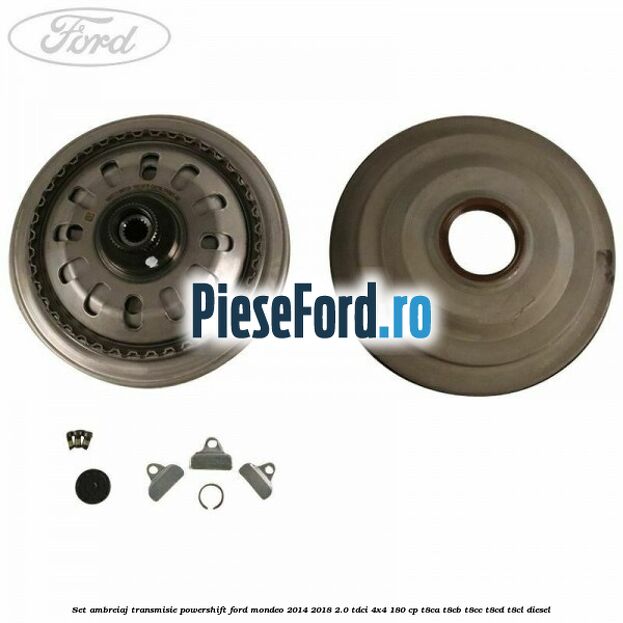 Set ambreiaj transmisie Powershift Ford Mondeo 2014-2018 2.0 TDCi 4x4 180 cp T8CA, T8CB, T8CC, T8CD, T8CL diesel