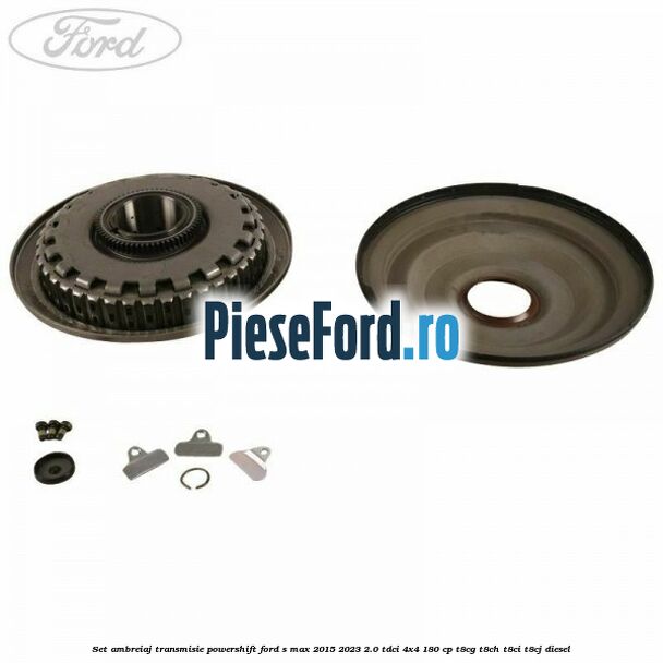 Set ambreiaj transmisie Powershift Ford S-Max 2015-2023 2.0 TDCi 4x4 180 cp T8CG, T8CH, T8CI, T8CJ diesel
