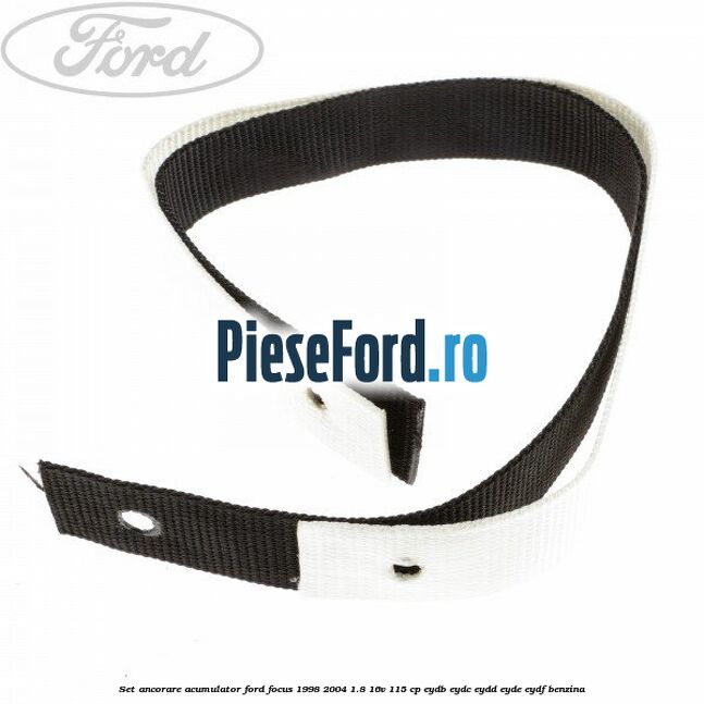 Set ancorare acumulator Ford Focus 1998-2004 1.8 16V 115 cp EYDB, EYDC, EYDD, EYDE, EYDF benzina