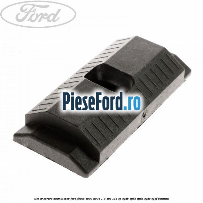Set ancorare acumulator Ford Focus 1998-2004 1.8 16V 115 cp EYDB, EYDC, EYDD, EYDE, EYDF benzina
