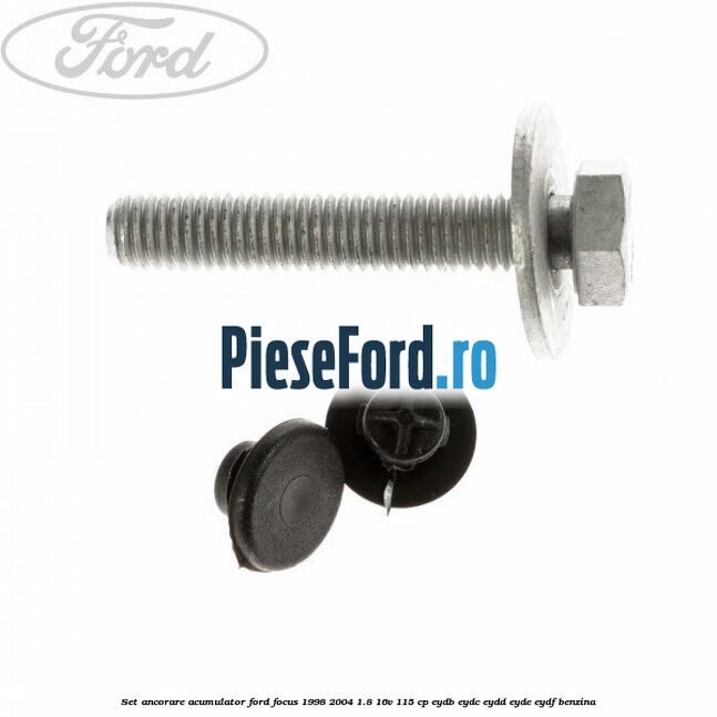 Set ancorare acumulator Ford Focus 1998-2004 1.8 16V 115 cp EYDB, EYDC, EYDD, EYDE, EYDF benzina