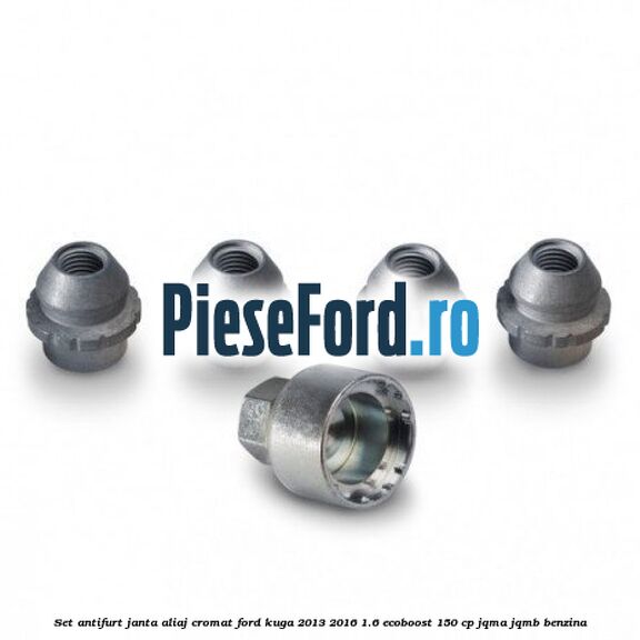 Set antifurt janta aliaj cromat Ford Kuga 2013-2016 1.6 EcoBoost 150 cp JQMA, JQMB benzina