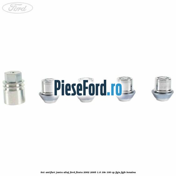 Set antifurt janta aliaj Ford Fiesta 2002-2005 1.6 16V 100 cp FYJA, FYJB benzina