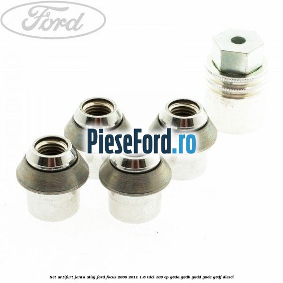 Set antifurt janta aliaj Ford Focus 2008-2011 1.6 TDCi 109 cp Set antifurt janta aliaj Ford Focus 2008-2011 1.6 TDCi 109 cp G8DA, G8DB, G8DD, G8DE, G8DF diesel