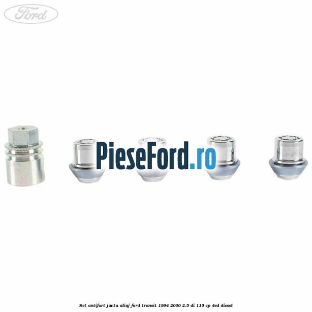 Set antifurt janta aliaj Ford Transit 1994-2000 2.5 DI 116 cp Set antifurt janta aliaj Ford Transit 1994-2000 2.5 DI 116 cp 4ED diesel