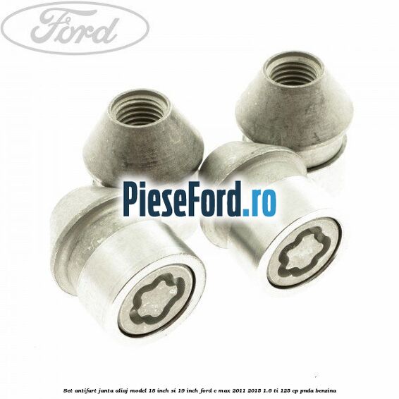 Set antifurt janta aliaj model 18 inch si 19 inch Ford C-Max 2011-2015 1.6 Ti 125 cp PNDA benzina