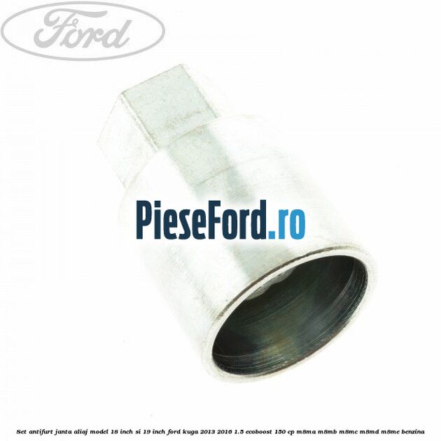 Set antifurt janta aliaj model 18 inch si 19 inch Ford Kuga 2013-2016 1.5 EcoBoost 150 cp M8MA, M8MB, M8MC, M8MD, M8ME benzina