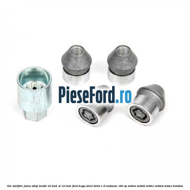 Set antifurt janta aliaj model 18 inch si 19 inch Ford Kuga 2013-2016 1.5 EcoBoost 150 cp M8MA, M8MB, M8MC, M8MD, M8ME benzina