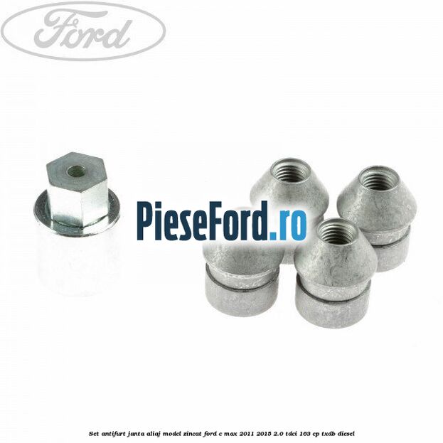Set antifurt janta aliaj model zincat Ford C-Max 2011-2015 2.0 TDCi 163 cp Set antifurt janta aliaj model zincat Ford C-Max 2011-2015 2.0 TDCi 163 cp TXDB diesel