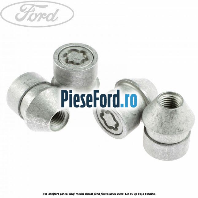 Set antifurt janta aliaj model zincat Ford Fiesta 2002-2005 1.3 60 cp BAJA benzina