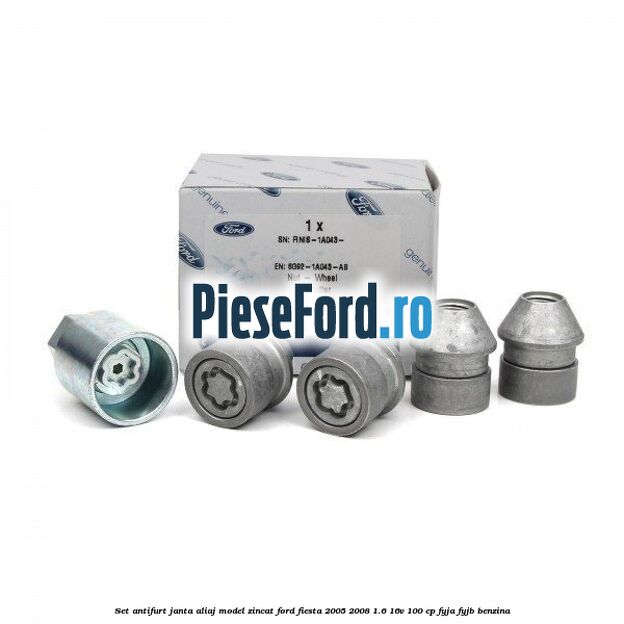 Set antifurt janta aliaj model zincat Ford Fiesta 2005-2008 1.6 16V 100 cp FYJA, FYJB benzina