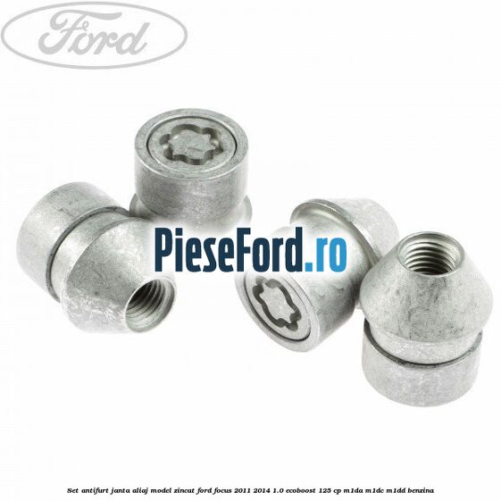 Set antifurt janta aliaj model zincat Ford Focus 2011-2014 1.0 EcoBoost 125 cp