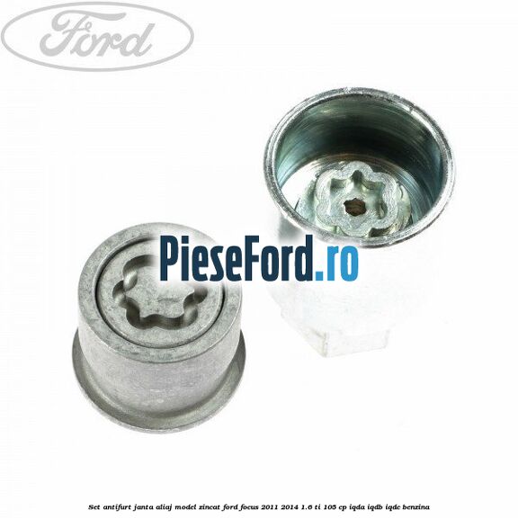 Set antifurt janta aliaj model zincat Ford Focus 2011-2014 1.6 Ti 105 cp IQDA, IQDB, IQDC benzina