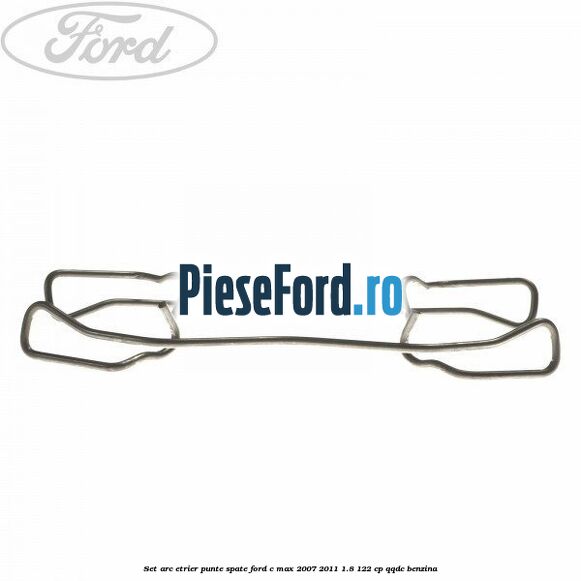 Set arc etrier punte spate Ford C-Max 2007-2011 1.8 122 cp QQDC benzina