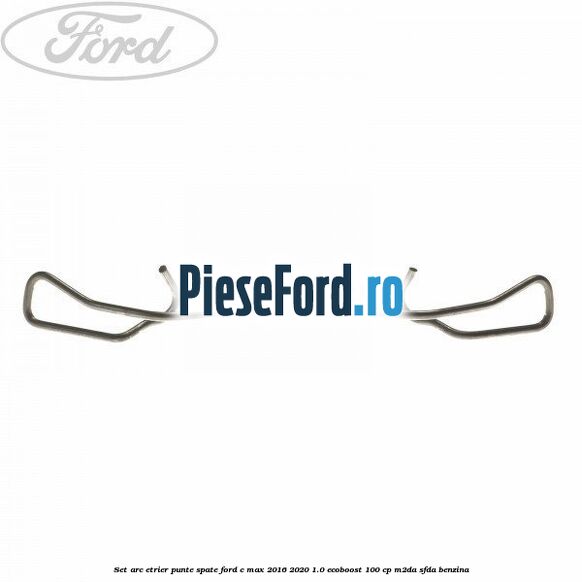Set arc etrier punte spate Ford C-Max 2016-2020 1.0 EcoBoost 100 cp Set arc etrier punte spate Ford C-Max 2016-2020 1.0 EcoBoost 100 cp M2DA, SFDA benzina
