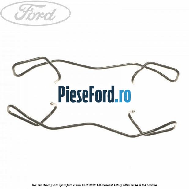 Set arc etrier punte spate Ford C-Max 2016-2020 1.0 EcoBoost 125 cp Set arc etrier punte spate Ford C-Max 2016-2020 1.0 EcoBoost 125 cp B7DA, M1DA, M1DD benzina