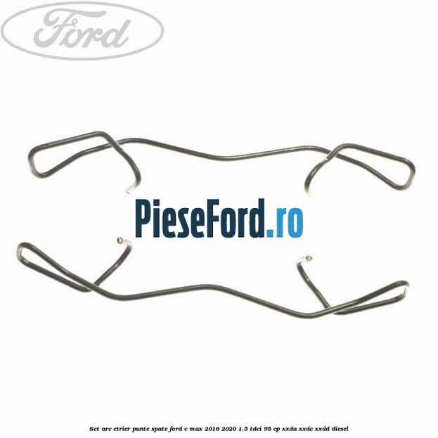 Set arc etrier punte spate Ford C-Max 2016-2020 1.5 TDCi 95 cp XXDA, XXDC, XXDD diesel