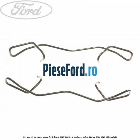 Set arc etrier punte spate Ford Fiesta 2017-2023 1.0 EcoBoost mHEV 125 cp B7JA, B7JB, B7JC Hybrid