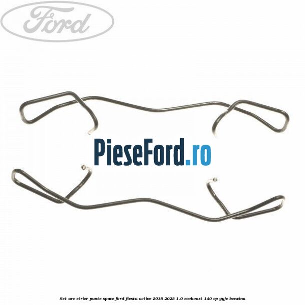 Set arc etrier punte spate Ford Fiesta Active 2018-2023 1.0 EcoBoost 140 cp YYJE benzina