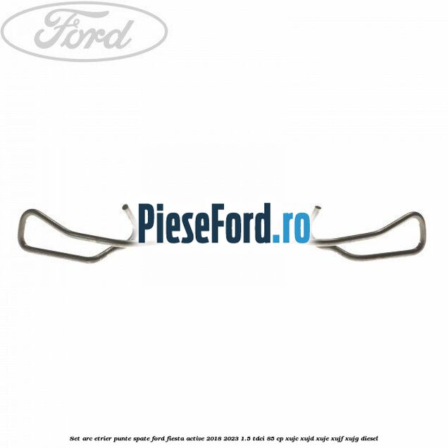 Set arc etrier punte spate Ford Fiesta Active 2018-2023 1.5 TDCi 85 cp XUJC, XUJD, XUJE, XUJF, XUJG diesel