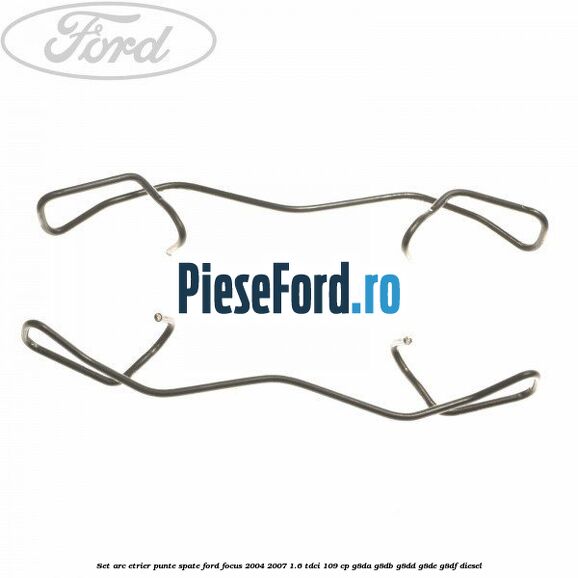 Set arc etrier punte spate Ford Focus 2004-2007 1.6 TDCi 109 cp G8DA, G8DB, G8DD, G8DE, G8DF diesel