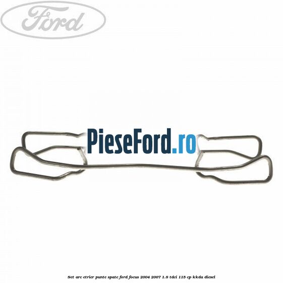Set arc etrier punte spate Ford Focus 2004-2007 1.8 TDCi 115 cp KKDA diesel