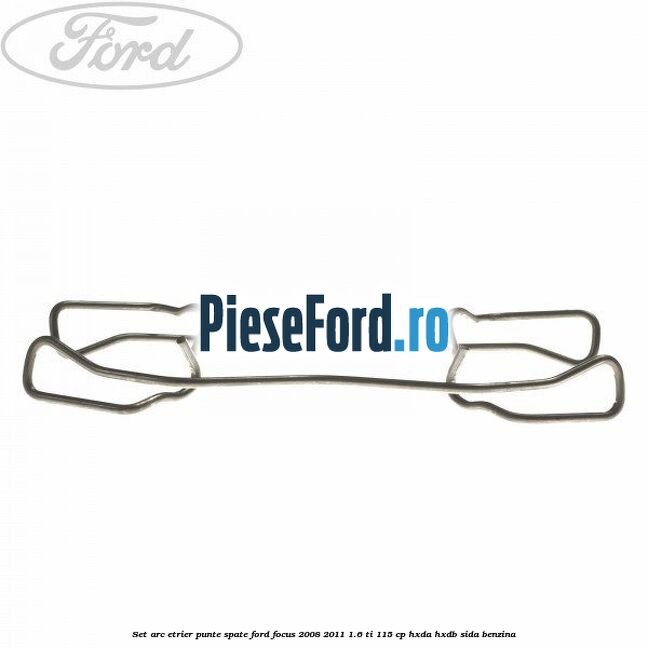 Set arc etrier punte spate Ford Focus 2008-2011 1.6 Ti 115 cp HXDA, HXDB, SIDA benzina