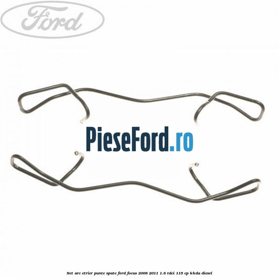 Set arc etrier punte spate Ford Focus 2008-2011 1.8 TDCi 115 cp Set arc etrier punte spate Ford Focus 2008-2011 1.8 TDCi 115 cp KKDA diesel