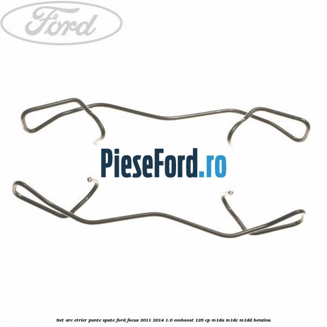 Set arc etrier punte spate Ford Focus 2011-2014 1.0 EcoBoost 125 cp M1DA, M1DC, M1DD benzina