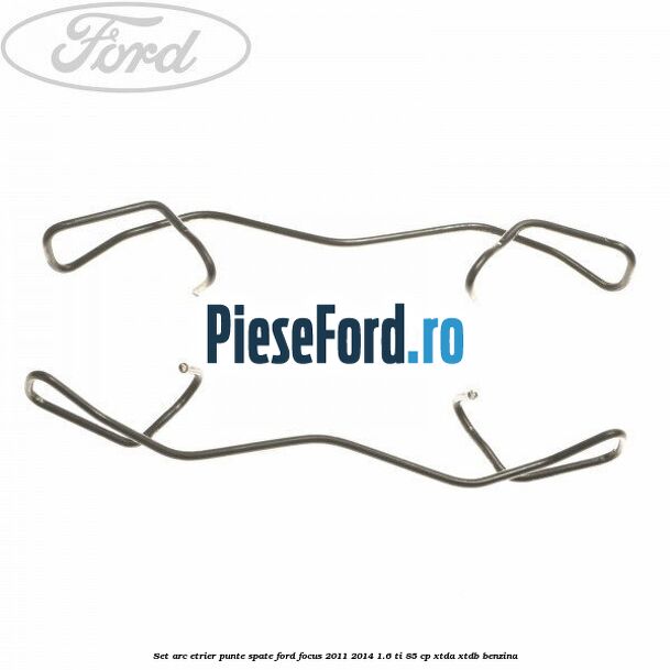 Set arc etrier punte spate Ford Focus 2011-2014 1.6 Ti 85 cp XTDA, XTDB benzina