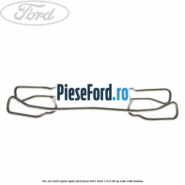 Set arc etrier punte spate Ford Focus 2011-2014 1.6 Ti 85 cp XTDA, XTDB benzina